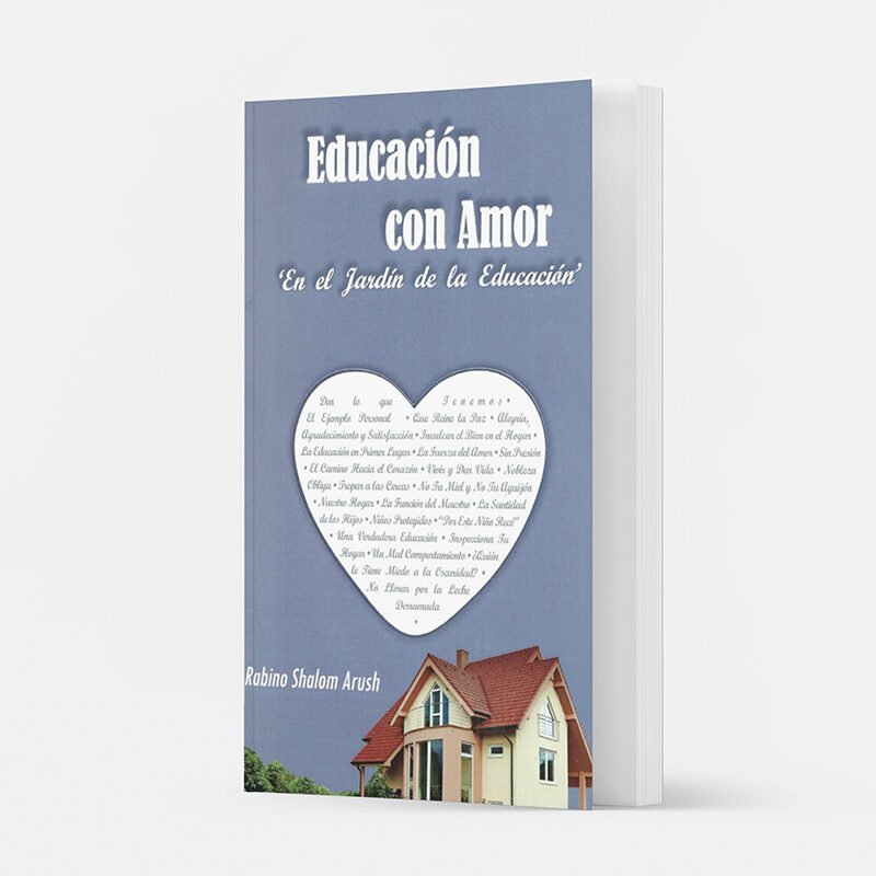 Educación con Amor del rabino Shalom Arush es un libro en español que guía a los padres en la crianza con fe, paciencia y amor para formar hijos felices y equilibrados.